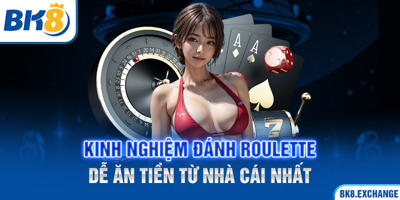 Kinh nghiệm đánh Roulette kiếm thưởng đơn giản