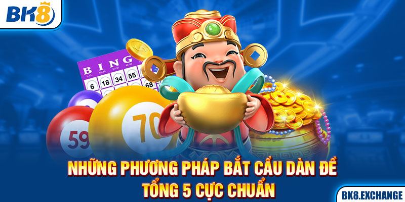 Những phương pháp bắt cầu dàn đề tổng 5 cực chuẩn