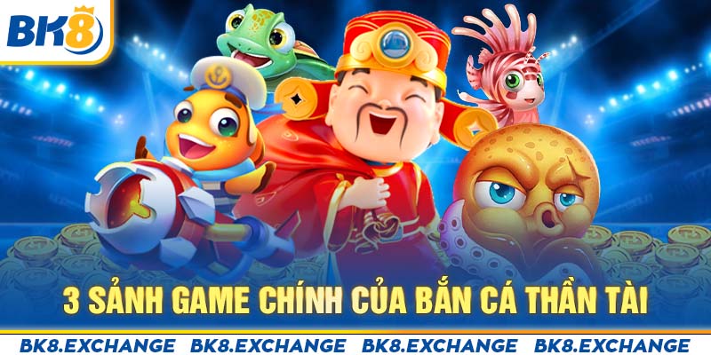 3 sảnh game chính của Bắn cá Thần tài