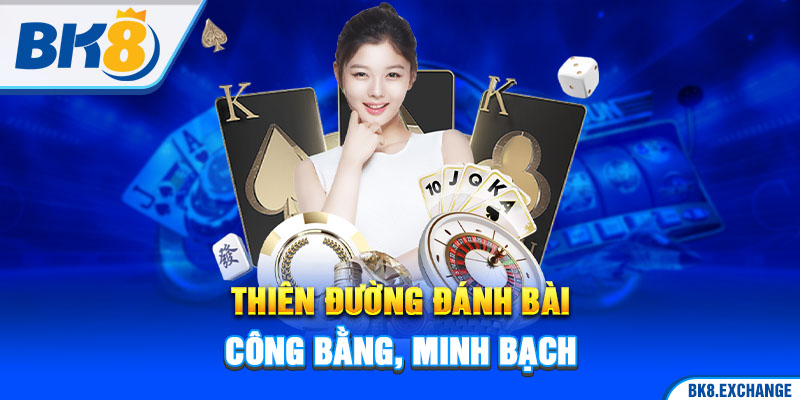 Thiên đường đánh bài công bằng, minh bạch