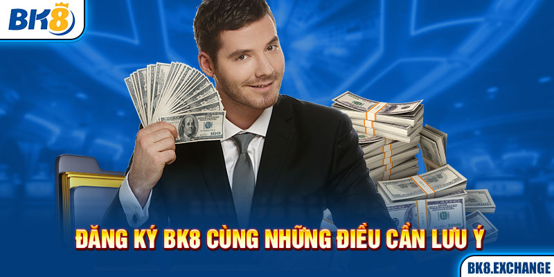 Đăng ký BK8 cùng những điều cần lưu ý 