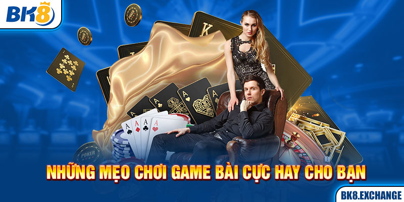 Những mẹo chơi game bài cực hay cho bạn 