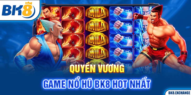 Quyền Vương - Game Nổ hũ BK8 hot nhất