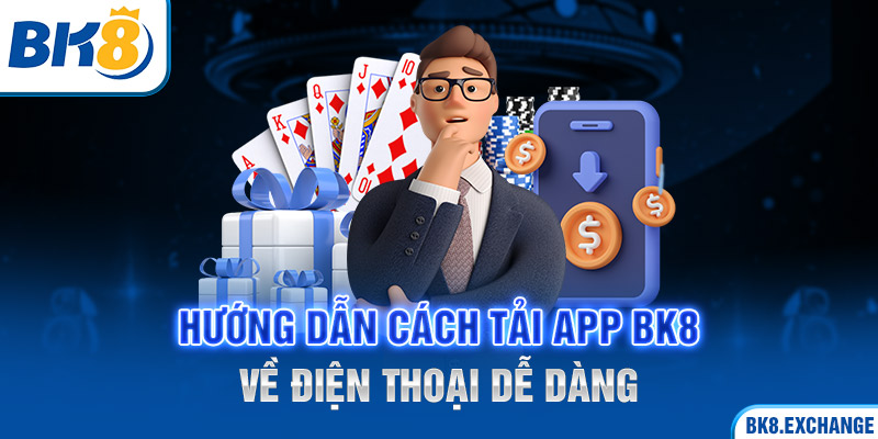 Hướng dẫn cách tải app BK8 về điện thoại dễ dàng