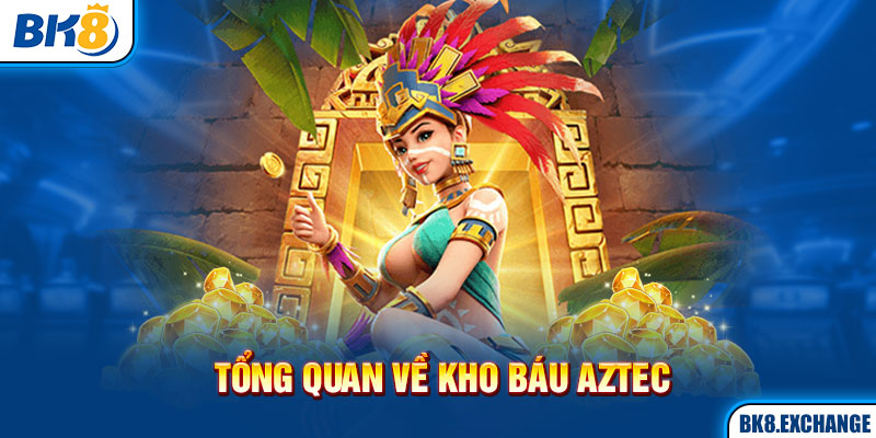 Tổng quan về Game Kho Báu Aztec PG