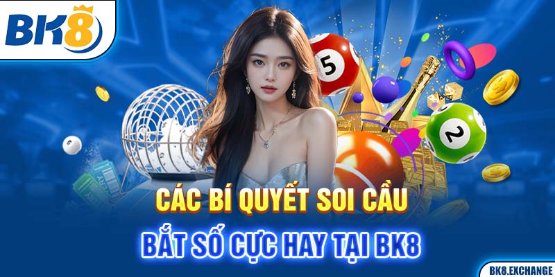 Các bí quyết soi cầu bắt số cực hay tại BK8