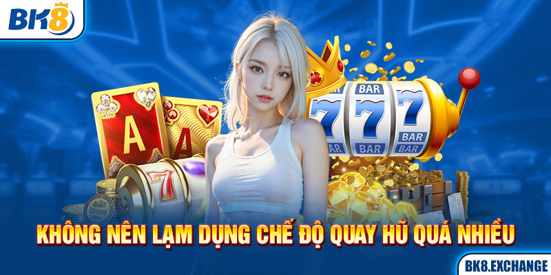 Không nên lạm dụng chế độ quay hũ quá nhiều 