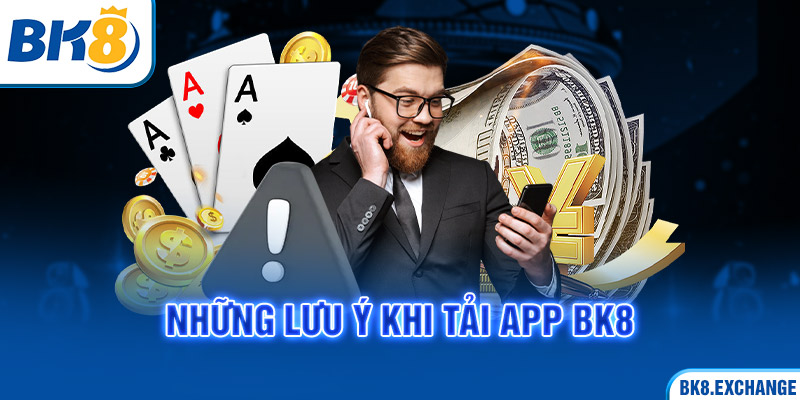 Những lưu ý khi tải app BK8