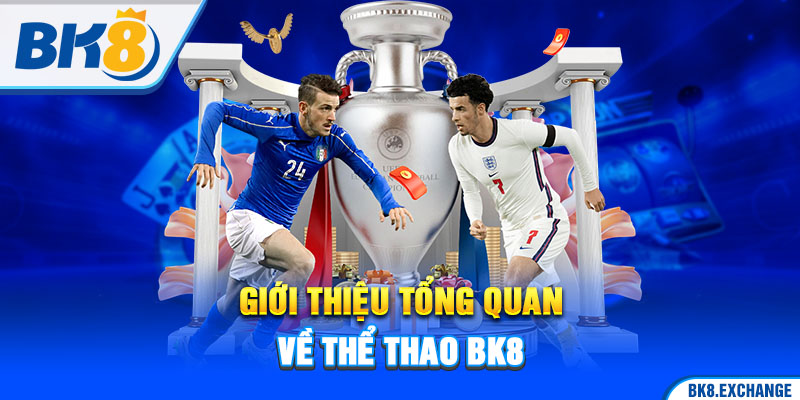 Đôi nét giới thiệu về Thể Thao BK8