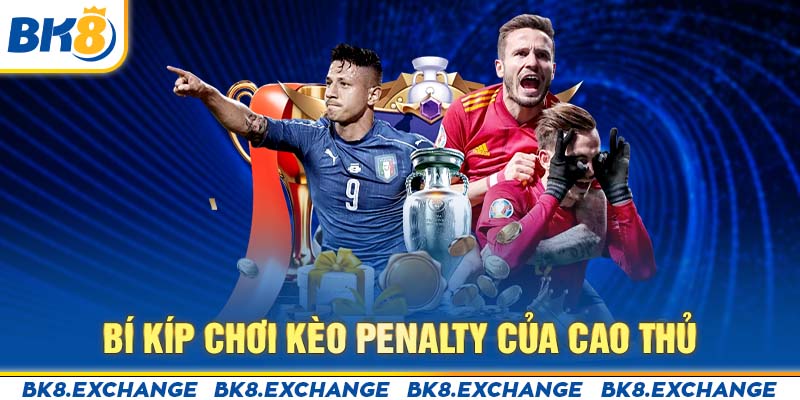 Bí kíp chơi kèo penalty của cao thủ