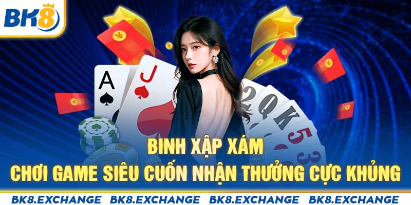 Binh Xập Xám - Chơi Game Siêu Cuốn Nhận Thưởng Cực Khủng