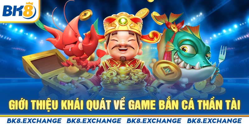 Giới thiệu khái quát về game Bắn cá Thần tài