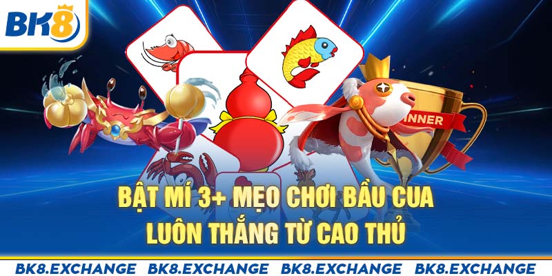 Bật mí 3+ mẹo chơi bầu cua luôn thắng từ cao thủ